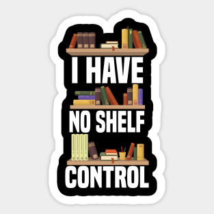 I Have No Shelf Control Sticker